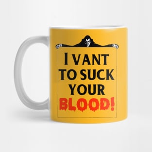 I Vant To Suck Your Blood! Mug